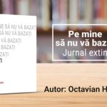 O nouă carte-document scoasă pe piață de jurnalistul Octavian Hoandră: "Pe mine să nu vă bazați"
